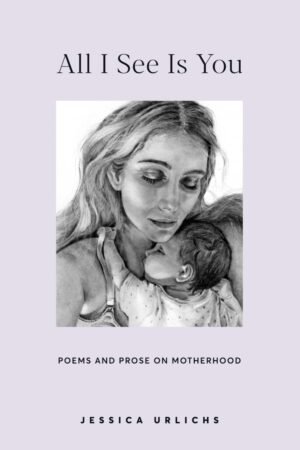 All I See Is You: Poetry & Prose for a Mother's Heart