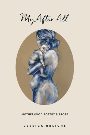 My After All: Poetry & Prose for Mothers