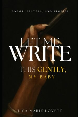 Let Me Write This Gently, My Baby