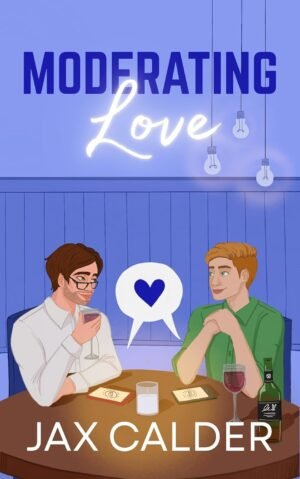 Moderating Love: A Grumpy Sunshine MM Romantic Comedy