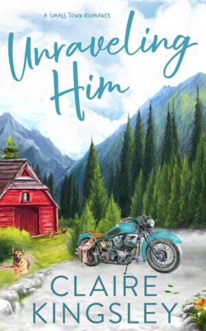 Unraveling Him: A Small-Town Romance (Bailey Brothers Book 3)